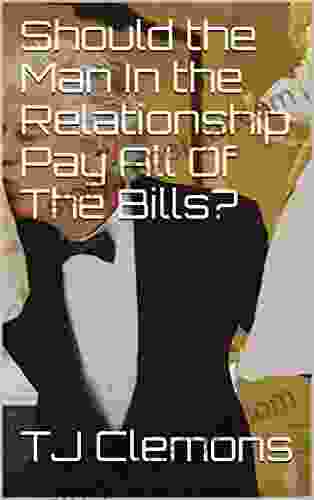 Should The Man In The Relationship Pay All Of The Bills?