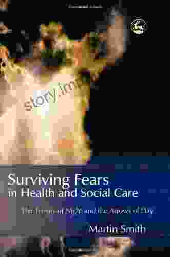 Surviving Fears In Health And Social Care: The Terrors Of Night And The Arrows Of Day