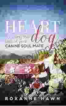 Heart Dog: Surviving The Loss Of Your Canine Soul Mate