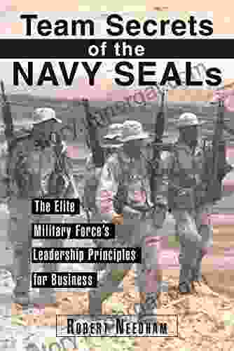 Team Secrets Of The Navy SEALs: The Elite Military Force S Leadership Principles For Business