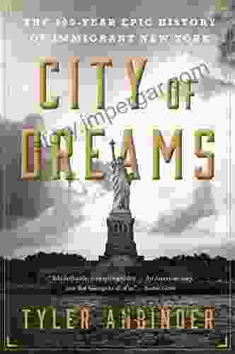 City Of Dreams: The 400 Year Epic History Of Immigrant New York