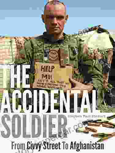 The Accidental Soldier: From Civvy Street To Afghanistan