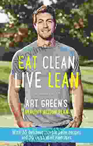 Eat Clean Live Lean: Art Green S Healthy Action Plan