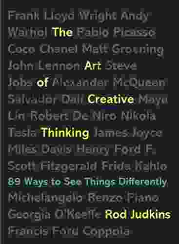 The Art Of Creative Thinking: 89 Ways To See Things Differently