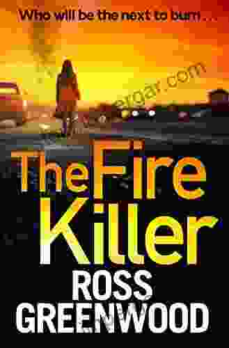 The Fire Killer: The BRAND NEW edge of your seat crime thriller from Ross Greenwood for 2024 (The DI Barton 5)