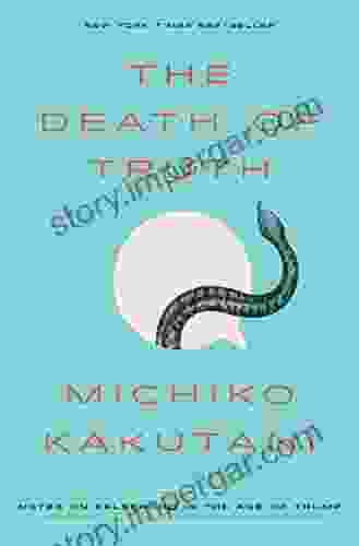 The Death Of Truth: Notes On Falsehood In The Age Of Trump