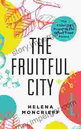 The Fruitful City: The Enduring Power Of The Urban Food Forest