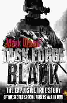 Task Force Black: The Explosive True Story Of The Secret Special Forces War In Iraq