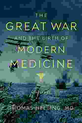 The Great War and the Birth of Modern Medicine: A History