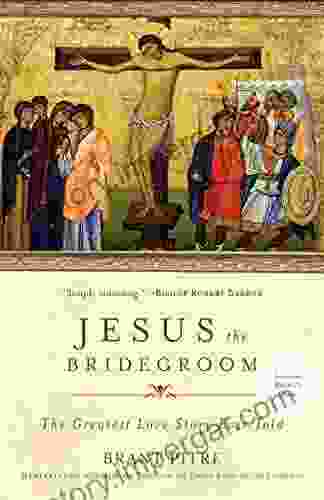 Jesus the Bridegroom: The Greatest Love Story Ever Told