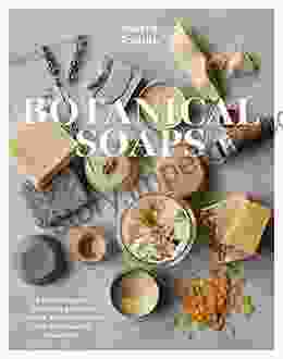 Botanical Soaps: A Modern Guide To Making Your Own Soaps Shampoo Bars And Other Beauty Essentials