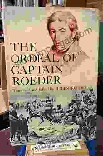 The Ordeal Of Captain Roeder: From The Diary Of An Officer In The First Battalion Of Hessian Lifeguards During The Moscow Campaign Of 1812 13 (Routledge Military And Naval History 20)