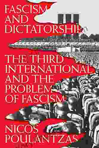 Fascism and Dictatorship: The Third International and the Problem of Fascism