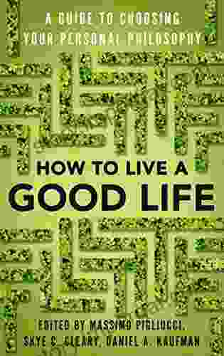 How To Live A Good Life: A Guide To Choosing Your Personal Philosophy