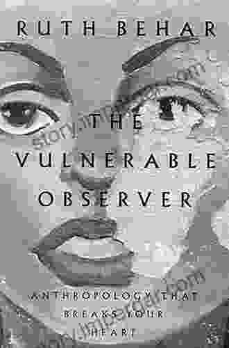 The Vulnerable Observer: Anthropology That Breaks Your Heart