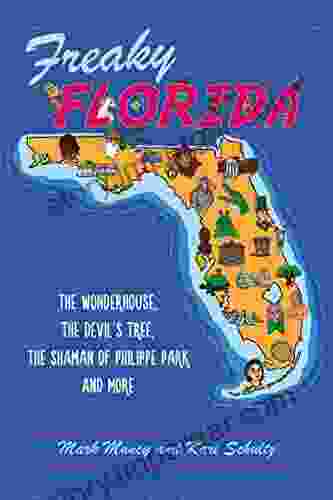 Freaky Florida: The Wonderhouse The Devil s Tree The Shaman of Philippe Park and More (American Legends)