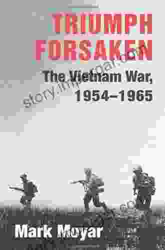 Triumph Forsaken: The Vietnam War 1954 1965