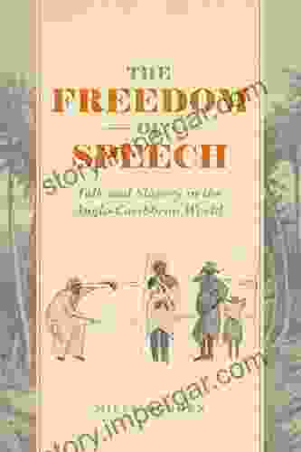 The Freedom Of Speech: Talk And Slavery In The Anglo Caribbean World