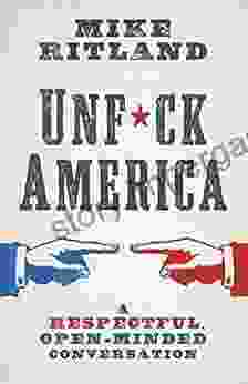 Unfuck America: A Respectful Open Minded Conversation