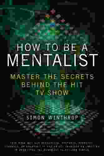 How To Be A Mentalist: Master The Secrets Behind The Hit TV Show