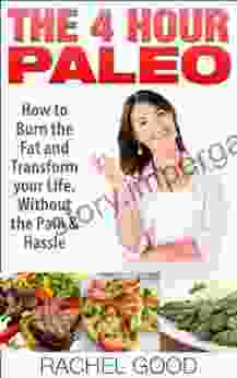 The 4 Hour Paleo: How to Burn the Fat and Transform your Life Without the Pain and Hassle