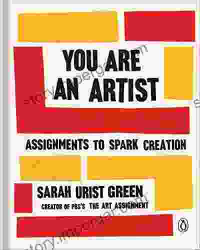 You Are An Artist: Assignments To Spark Creation