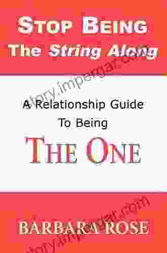 Stop Being The String Along: A Relationship Guide To Being THE ONE