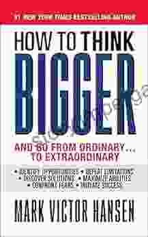 How To Think Bigger: And Go From Ordinary To Extraordinary