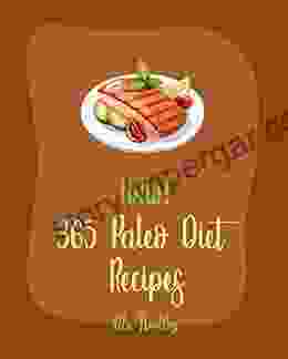 Hello 365 Paleo Diet Recipes: Best Paleo Diet Cookbook Ever For Beginners Paleo Grilling Cookbook Baked Chicken Recipes Mediterranean Paleo Diet Cookbook Slow Cooked Paleo Cookbook 1