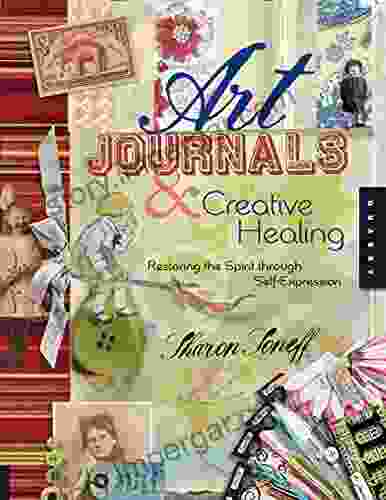 Art Journals and Creative Healing: Restoring the Spirit Through Self Expression