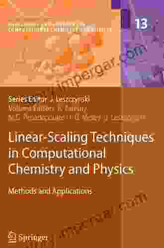 Linear Scaling Techniques In Computational Chemistry And Physics: Methods And Applications (Challenges And Advances In Computational Chemistry And Physics 13)