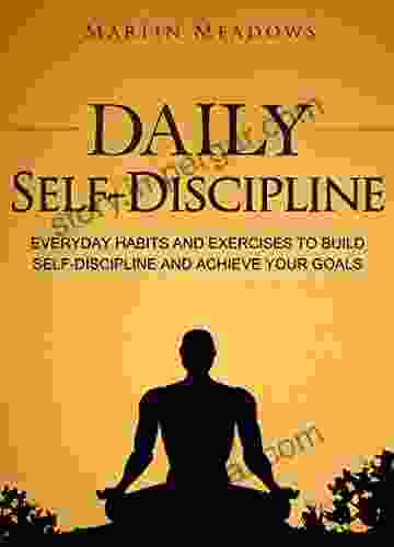 Daily Self Discipline: Everyday Habits And Exercises To Build Self Discipline And Achieve Your Goals (Simple Self Discipline 2)