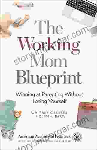 The Working Mom Blueprint: Winning At Parenting Without Losing Yourself