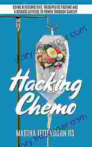 Hacking Chemo: Using Ketogenic Diet Therapeutic Fasting And A Kickass Attitude To Power Through Cancer