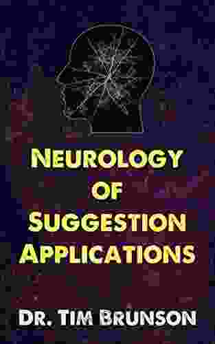 Neurology of Suggestion Applications (The Neurology of Suggestion Basics 6)