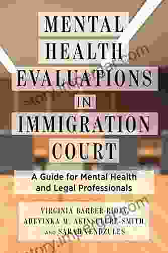 Mental Health Evaluations In Immigration Court: A Guide For Mental Health And Legal Professionals (Psychology And Crime)