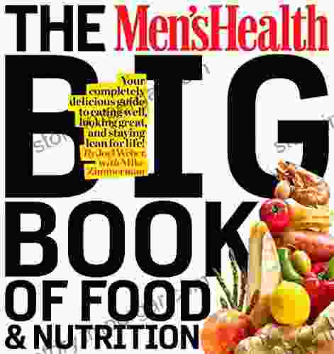 The Men S Health Big Of Food Nutrition: Your Completely Delicious Guide To Eating Well Looking Great And Staying Lean For Life