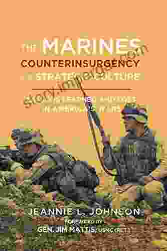 The Marines Counterinsurgency And Strategic Culture: Lessons Learned And Lost In America S Wars