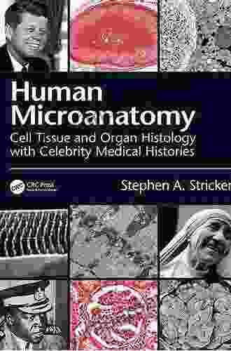 Human Microanatomy: Cell Tissue And Organ Histology With Celebrity Medical Histories