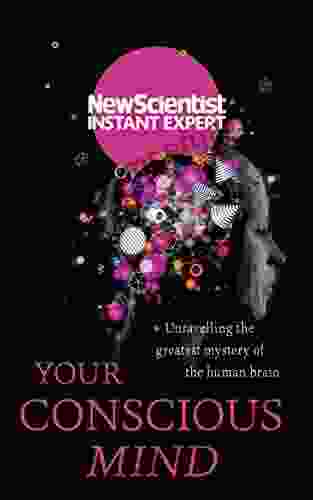 Your Conscious Mind: Unravelling the greatest mystery of the human brain