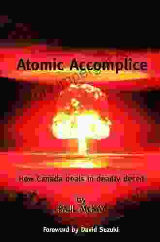 Atomic Accomplice : How Canada Deals in Deadly Deceit