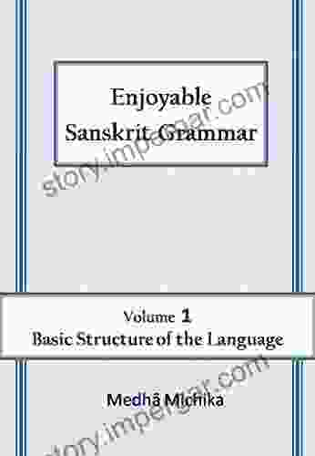 Enjoyable Sanskrit Grammar Volume 1 Basic Structure of the Language