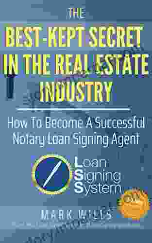 The Best Kept Secret In The Real Estate Industry: How To Become A Successful Notary Loan Signing Agent: From The Creator Of America S #1 Notary Signing Agent Training