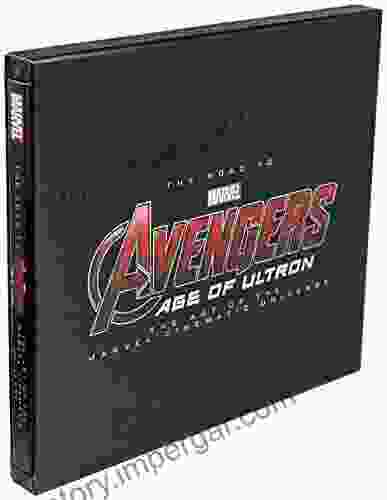 The Road To Marvel S Avengers: Age Of Ultron The Art Of The Movie: The Art Of The Marvel Cinematic Universe