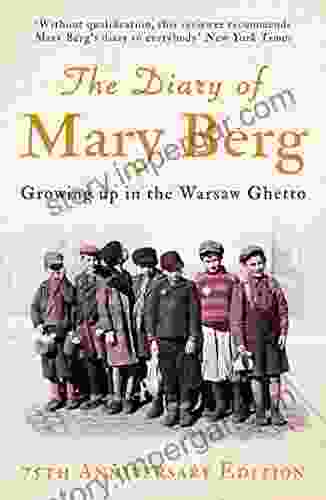 The Diary Of Mary Berg: Growing Up In The Warsaw Ghetto 75th Anniversary Edition