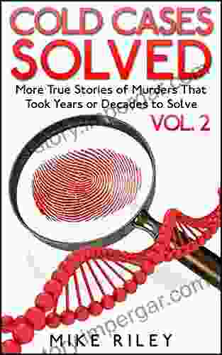 Cold Cases Solved Vol 2: More True Stories of Murders That Took Years or Decades to Solve