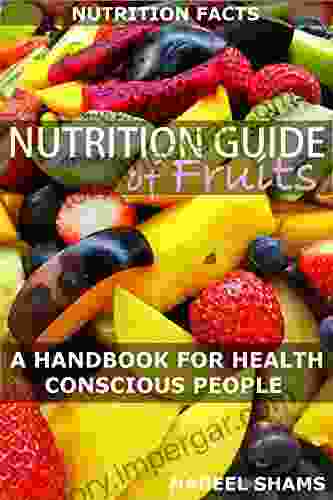 Nutrition Guide Of Fruits: Nutrition Facts of fruits arranged alphabetically: A handbook of nutrition and fitness 99 cents