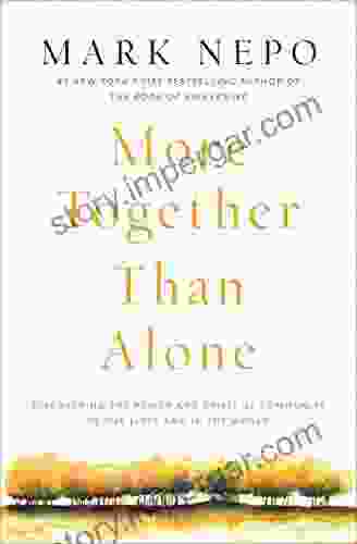 More Together Than Alone: Discovering the Power and Spirit of Community in Our Lives and in the World