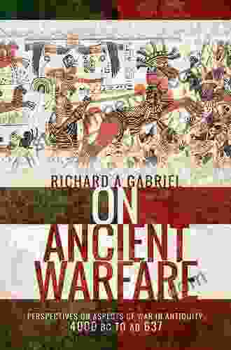 On Ancient Warfare: Perspectives On Aspects Of War In Antiquity 4000 BC To AD 637