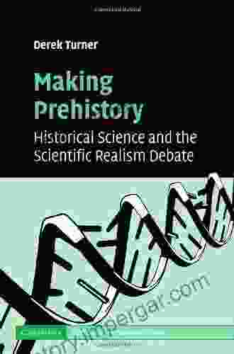 Making Prehistory: Historical Science and the Scientific Realism Debate (Cambridge Studies in Philosophy and Biology)